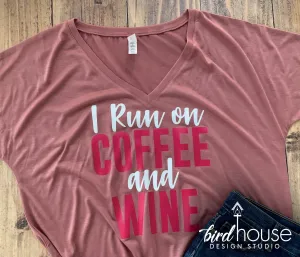 I Run on Coffee and Wine, Cute Shirt, Any Colors