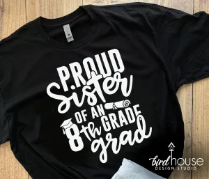 Proud Sister of an 8th Grade Grad Shirt, Brother, Mom, Dad, Graduate, Any Text, 1 Color