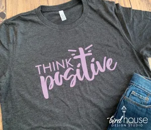 Think Positive, Cute Religious Shirt, Custom Any Color